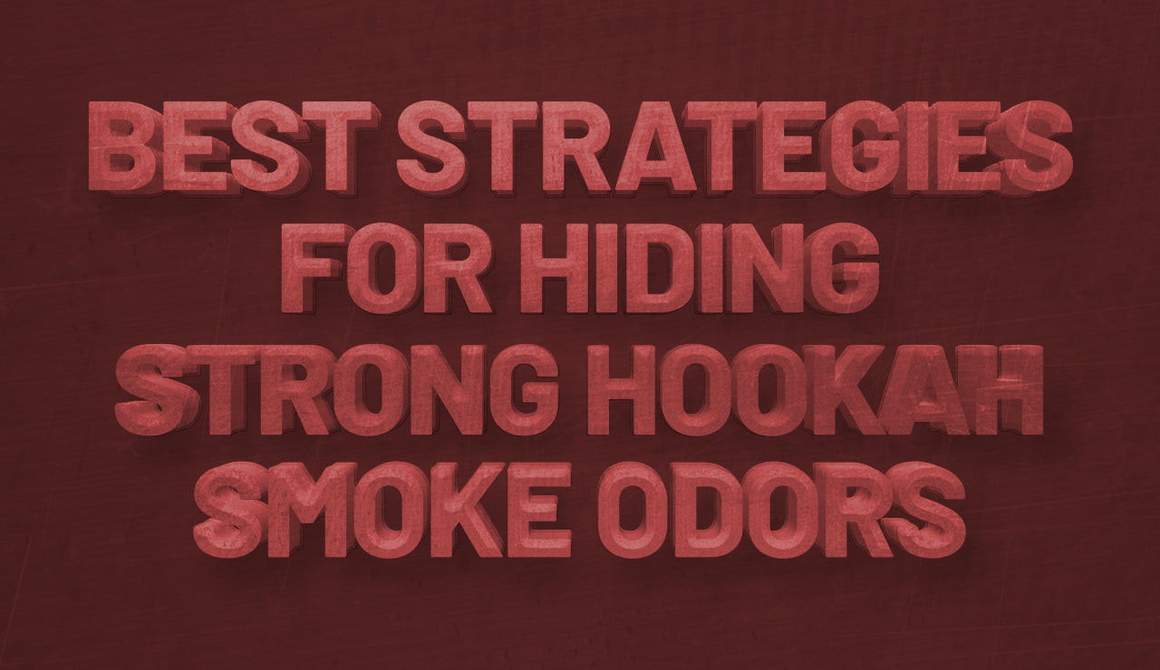 Best Strategies for Hiding Strong Hookah Smoke Odors