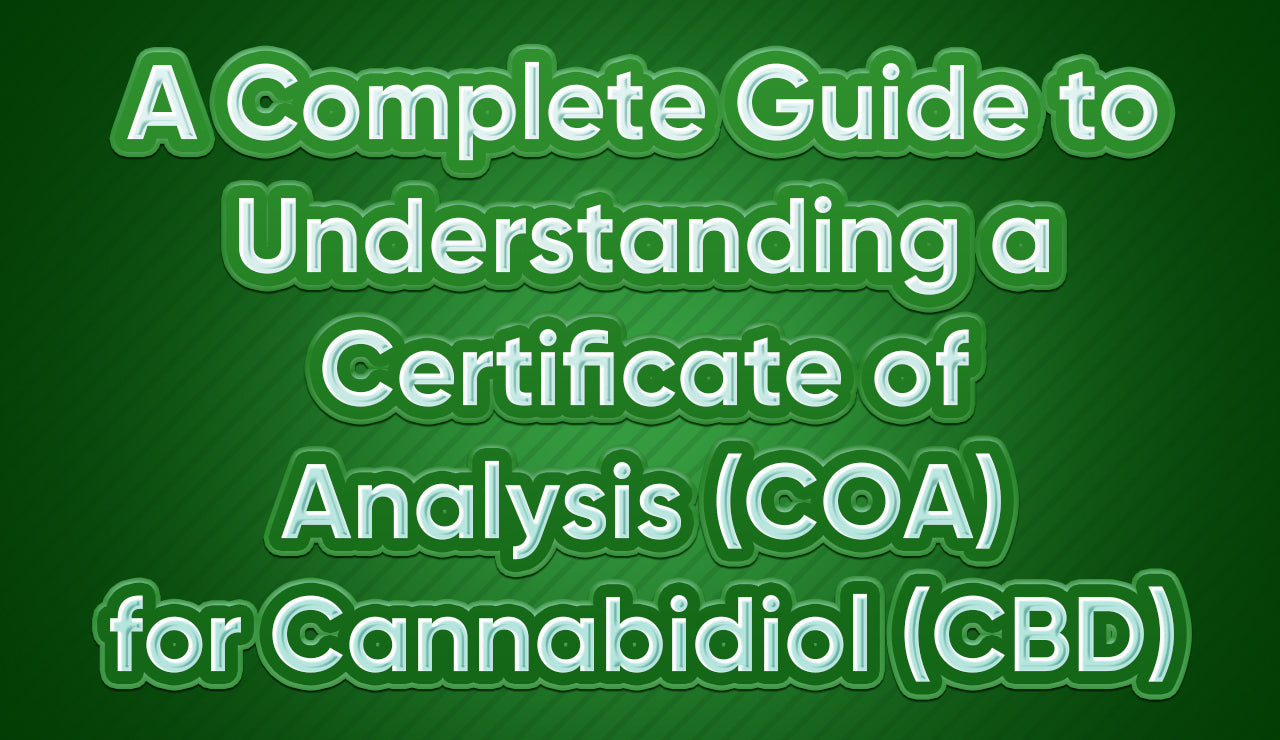 A Complete Guide to Understanding a Certificate of Analysis (COA) for Cannabidiol (CBD)