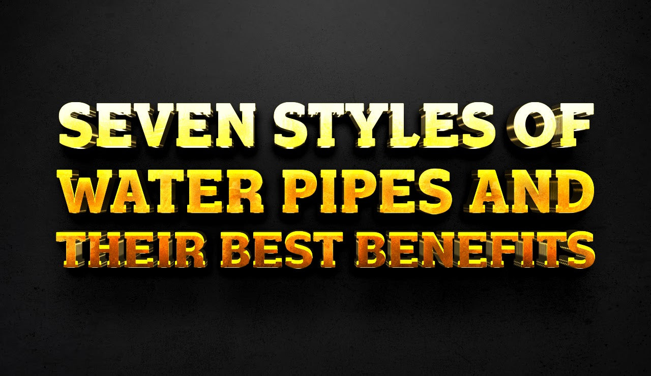 Seven Styles of Water Pipes and Their Best Benefits